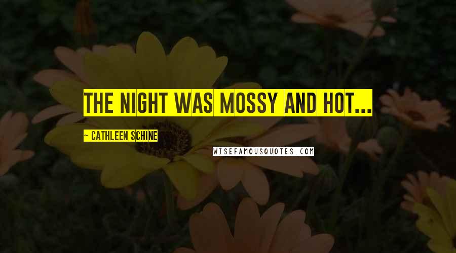 Cathleen Schine Quotes: The night was mossy and hot...