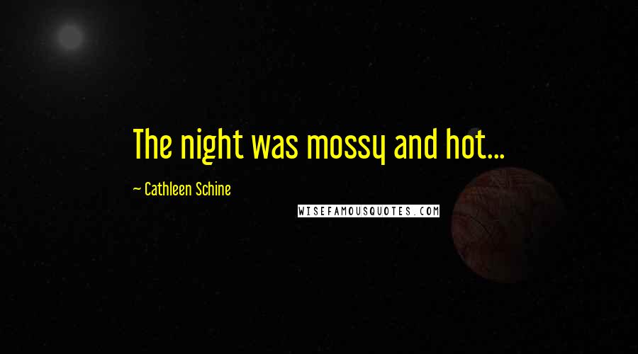 Cathleen Schine Quotes: The night was mossy and hot...
