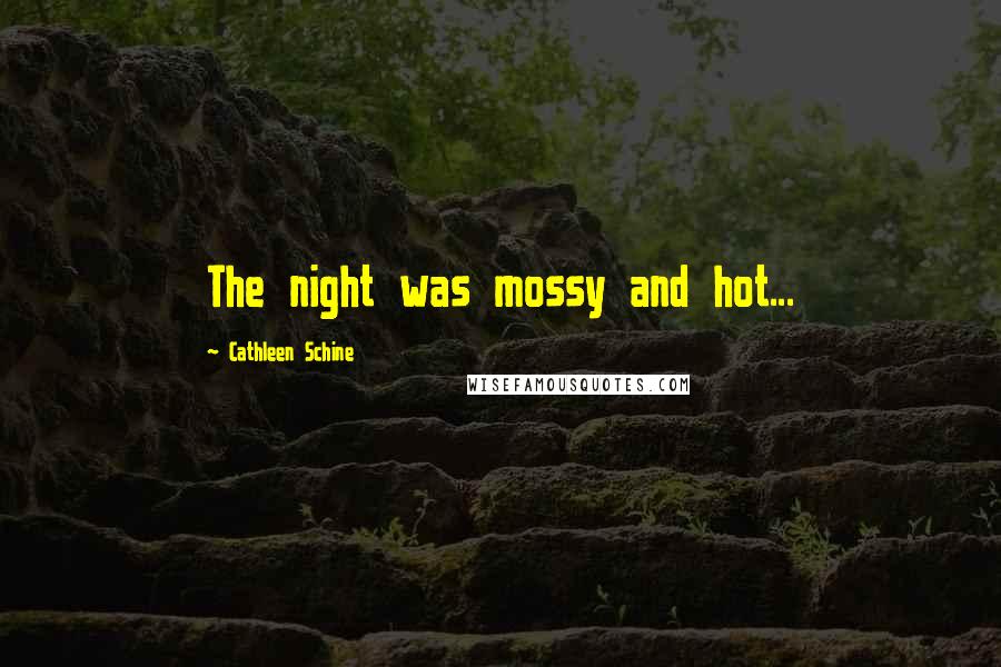 Cathleen Schine Quotes: The night was mossy and hot...