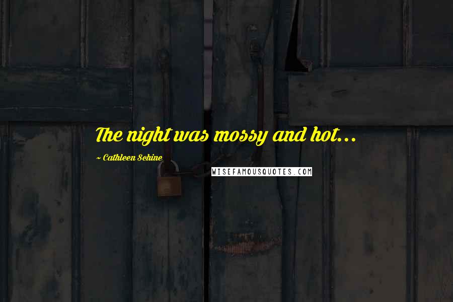 Cathleen Schine Quotes: The night was mossy and hot...