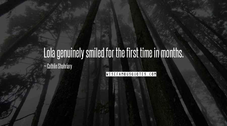 Cathlin Shahriary Quotes: Lola genuinely smiled for the first time in months.