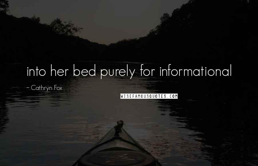 Cathryn Fox Quotes: into her bed purely for informational