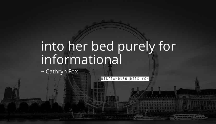 Cathryn Fox Quotes: into her bed purely for informational