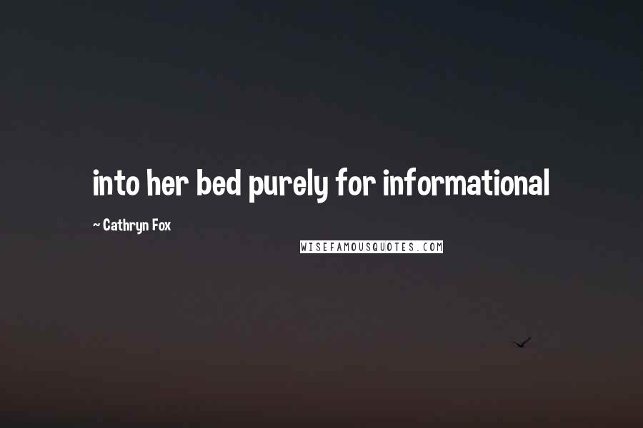 Cathryn Fox Quotes: into her bed purely for informational