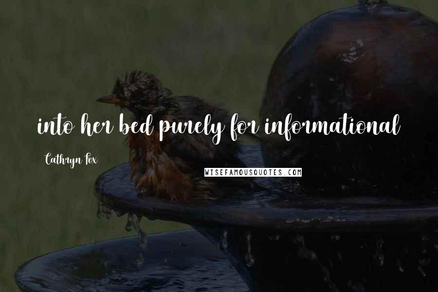 Cathryn Fox Quotes: into her bed purely for informational