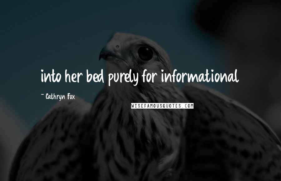 Cathryn Fox Quotes: into her bed purely for informational