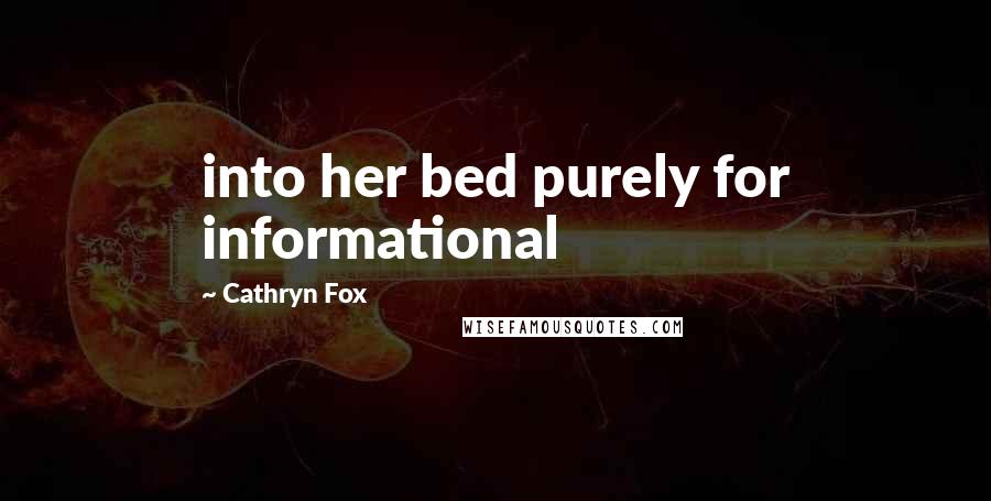 Cathryn Fox Quotes: into her bed purely for informational