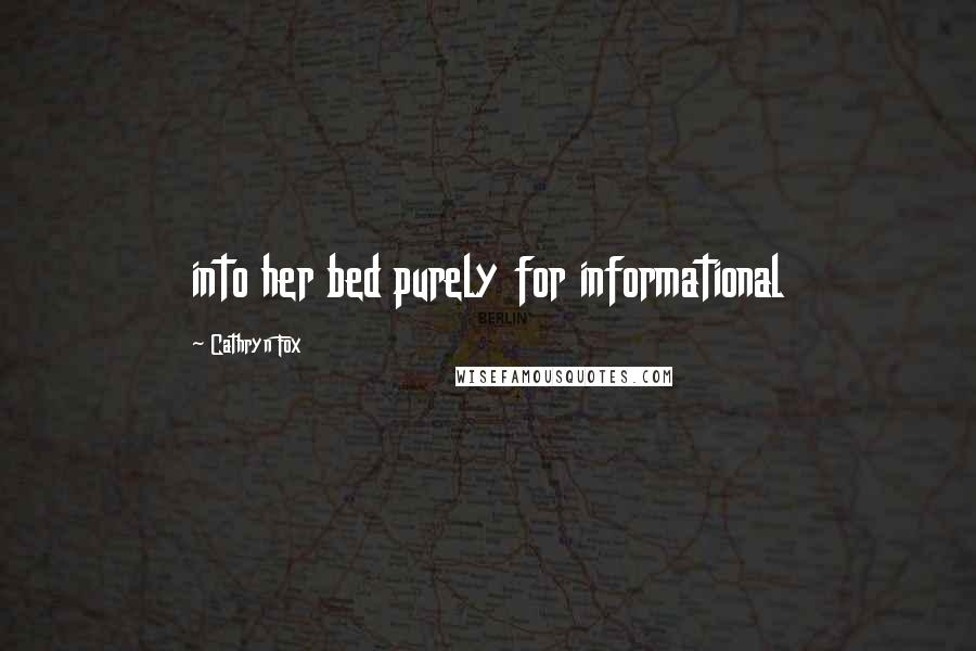 Cathryn Fox Quotes: into her bed purely for informational