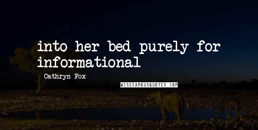 Cathryn Fox Quotes: into her bed purely for informational