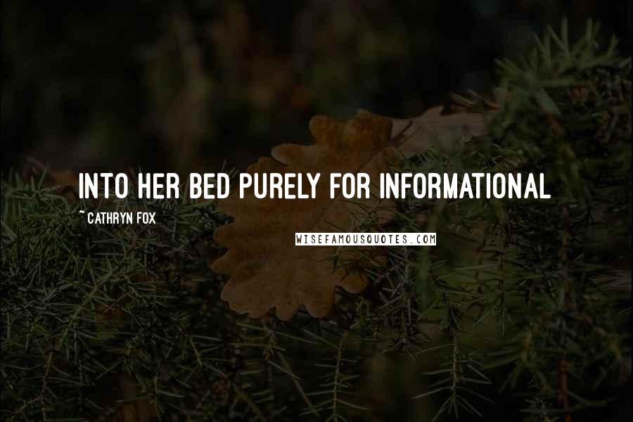 Cathryn Fox Quotes: into her bed purely for informational