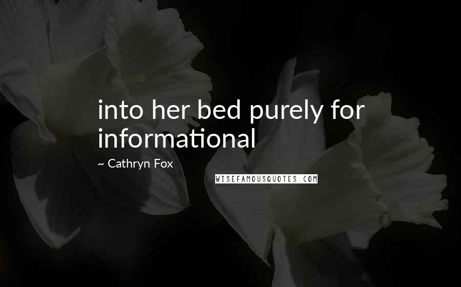 Cathryn Fox Quotes: into her bed purely for informational