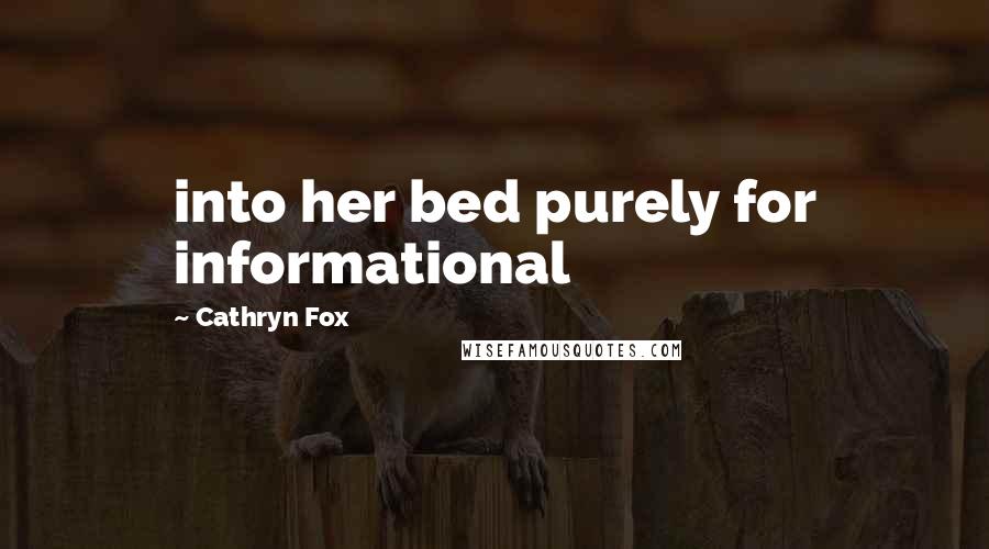 Cathryn Fox Quotes: into her bed purely for informational