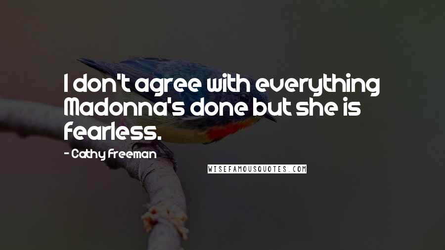 Cathy Freeman Quotes: I don't agree with everything Madonna's done but she is fearless.