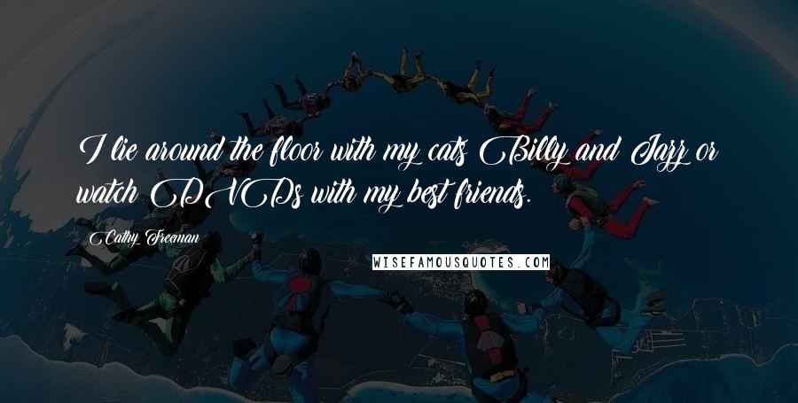 Cathy Freeman Quotes: I lie around the floor with my cats Billy and Jazz or watch DVDs with my best friends.