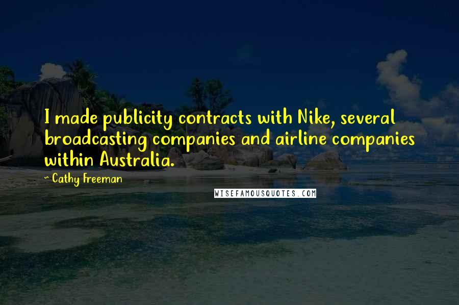 Cathy Freeman Quotes: I made publicity contracts with Nike, several broadcasting companies and airline companies within Australia.