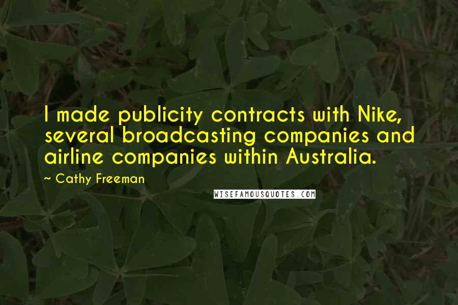 Cathy Freeman Quotes: I made publicity contracts with Nike, several broadcasting companies and airline companies within Australia.