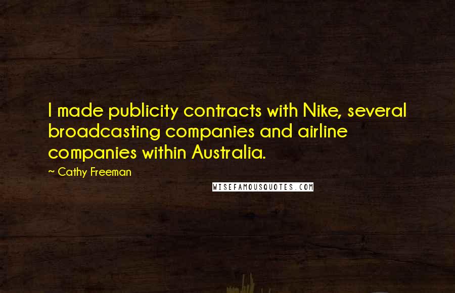 Cathy Freeman Quotes: I made publicity contracts with Nike, several broadcasting companies and airline companies within Australia.