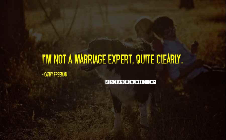 Cathy Freeman Quotes: I'm not a marriage expert, quite clearly.