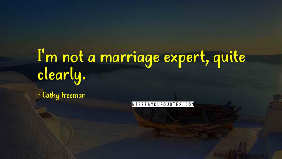 Cathy Freeman Quotes: I'm not a marriage expert, quite clearly.