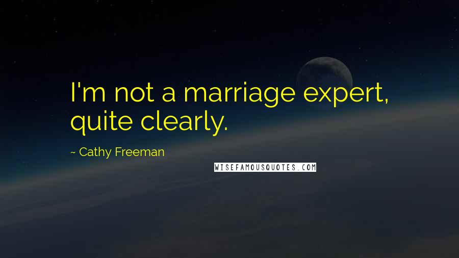 Cathy Freeman Quotes: I'm not a marriage expert, quite clearly.