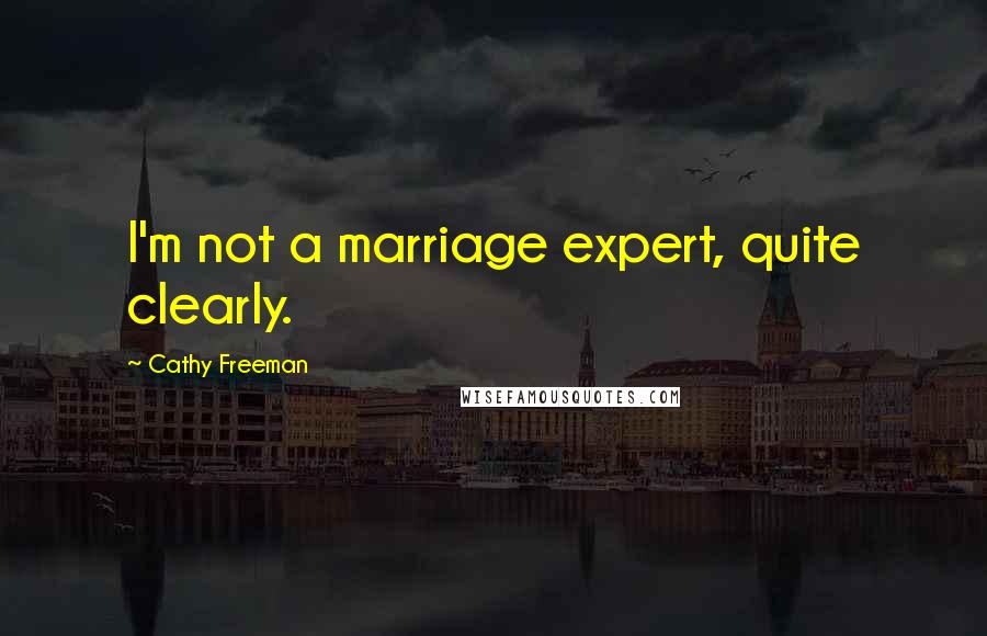 Cathy Freeman Quotes: I'm not a marriage expert, quite clearly.