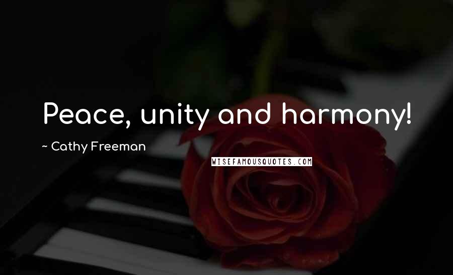 Cathy Freeman Quotes: Peace, unity and harmony!