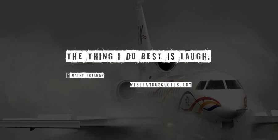 Cathy Freeman Quotes: The thing I do best is laugh.