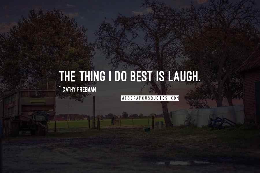 Cathy Freeman Quotes: The thing I do best is laugh.