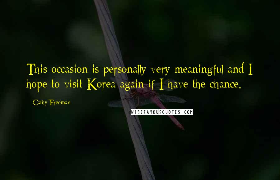 Cathy Freeman Quotes: This occasion is personally very meaningful and I hope to visit Korea again if I have the chance.