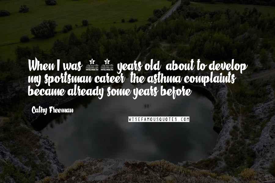 Cathy Freeman Quotes: When I was 18 years old, about to develop my sportsman career, the asthma complaints became already some years before.