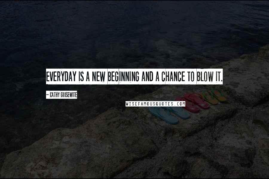 Cathy Guisewite Quotes: Everyday is a new beginning and a chance to blow it.