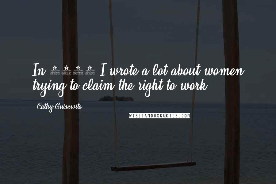 Cathy Guisewite Quotes: In 1976 I wrote a lot about women trying to claim the right to work.