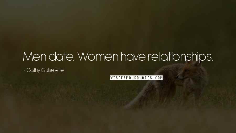 Cathy Guisewite Quotes: Men date. Women have relationships.