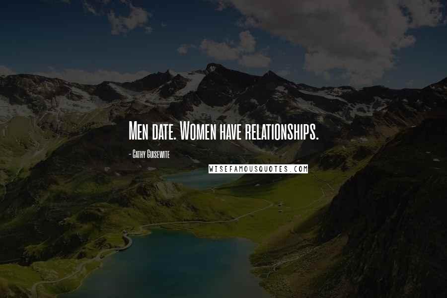 Cathy Guisewite Quotes: Men date. Women have relationships.