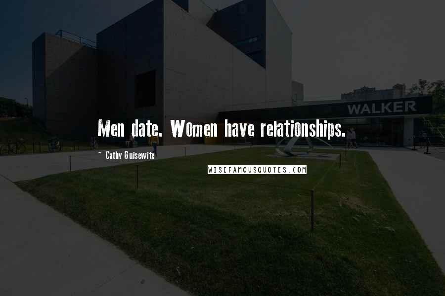 Cathy Guisewite Quotes: Men date. Women have relationships.