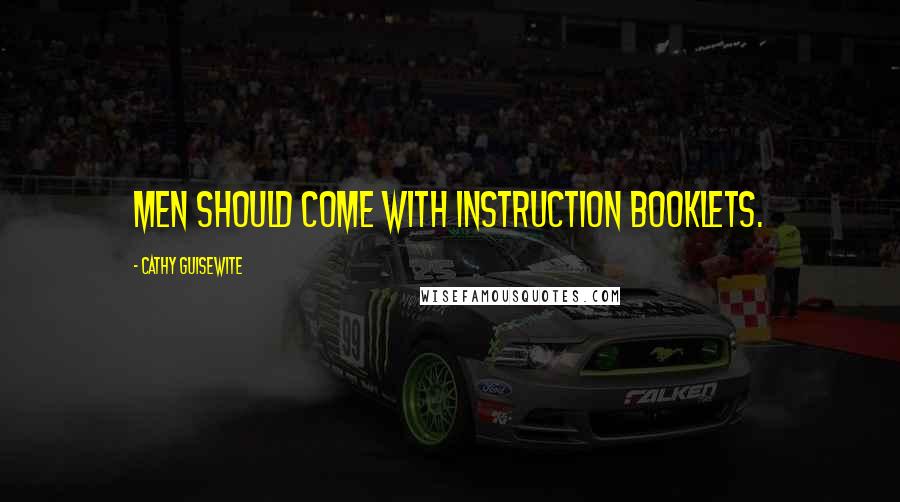 Cathy Guisewite Quotes: Men should come with instruction booklets.