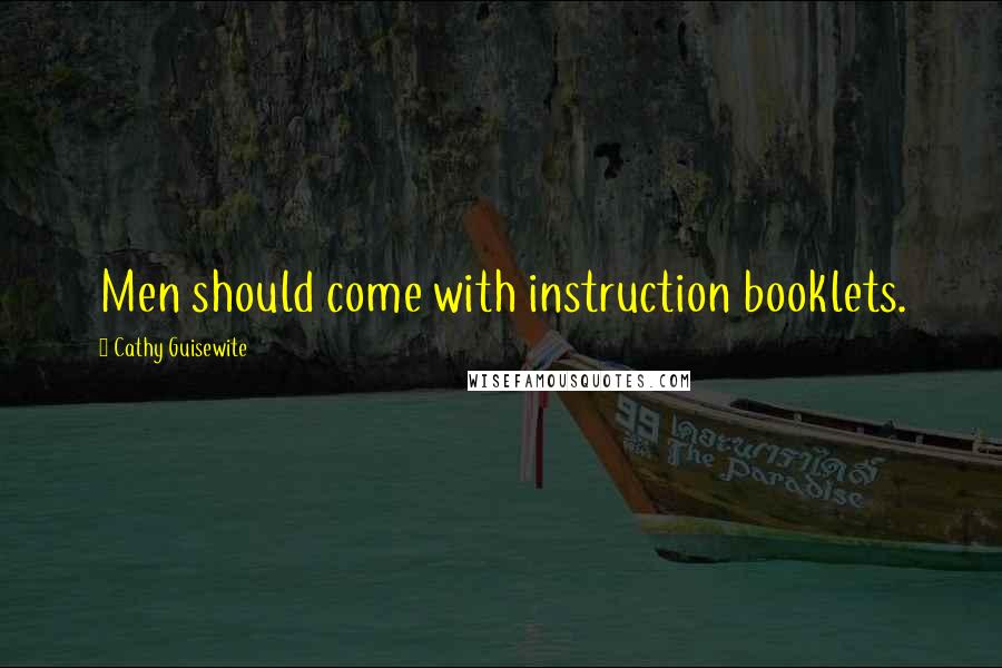 Cathy Guisewite Quotes: Men should come with instruction booklets.