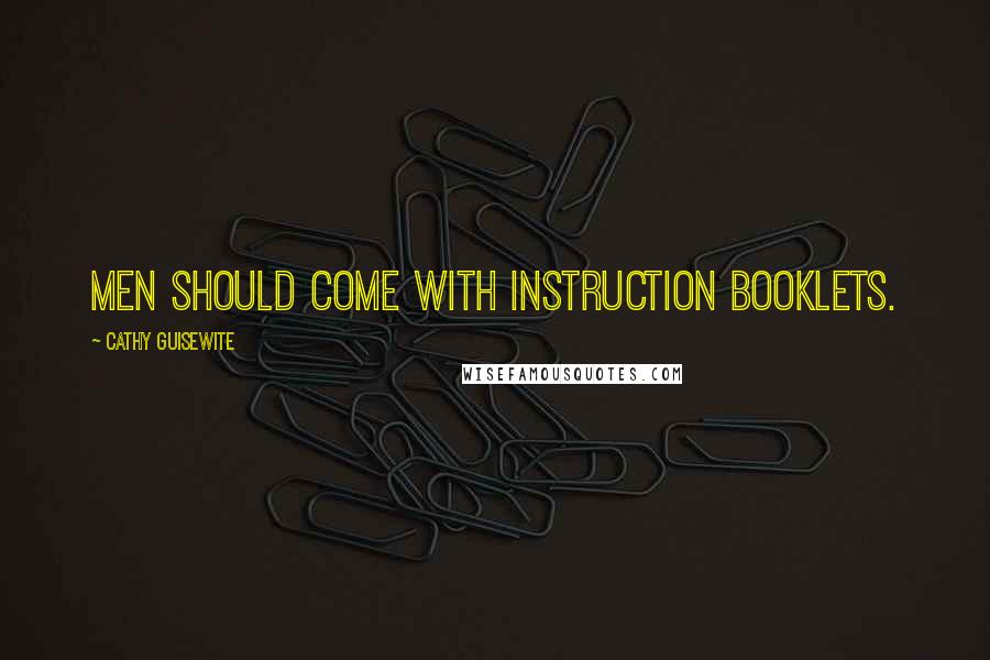 Cathy Guisewite Quotes: Men should come with instruction booklets.