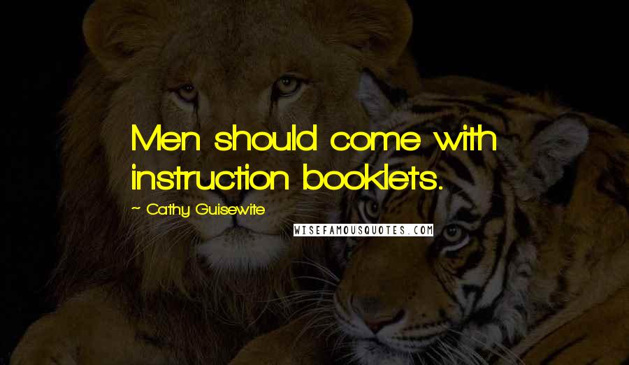 Cathy Guisewite Quotes: Men should come with instruction booklets.