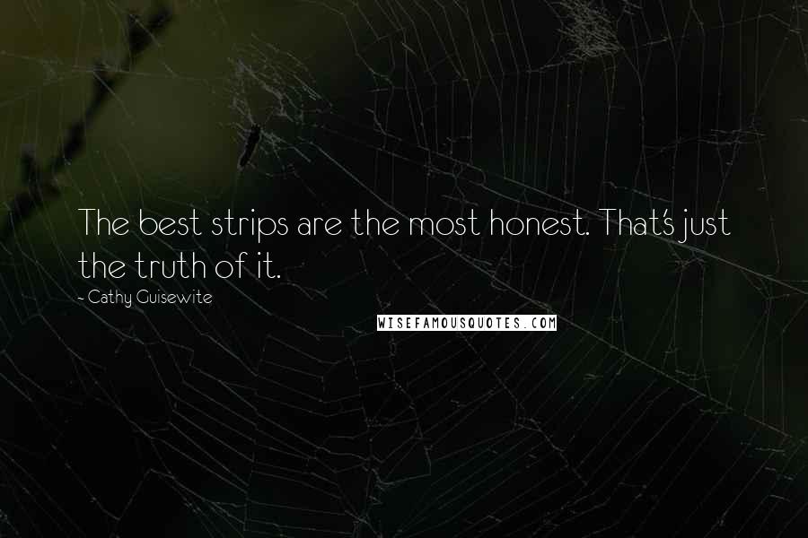 Cathy Guisewite Quotes: The best strips are the most honest. That's just the truth of it.