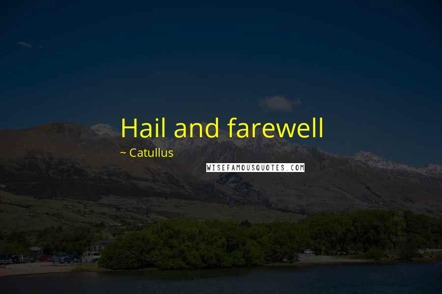 Catullus Quotes: Hail and farewell