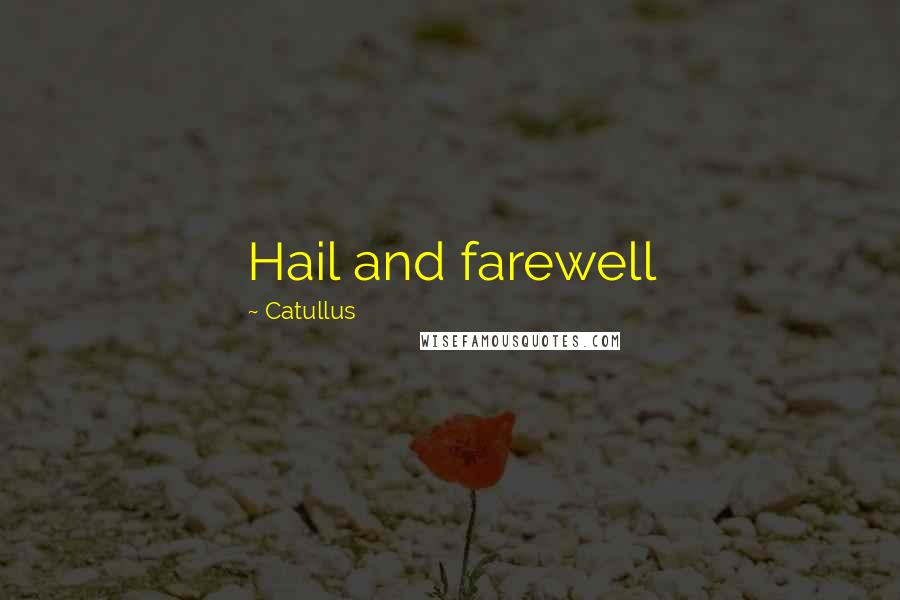 Catullus Quotes: Hail and farewell
