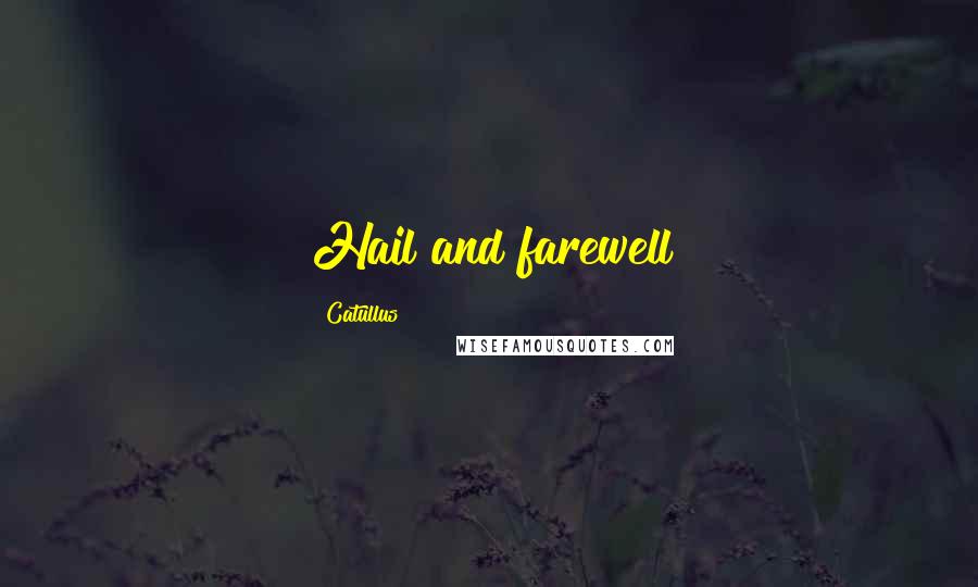 Catullus Quotes: Hail and farewell