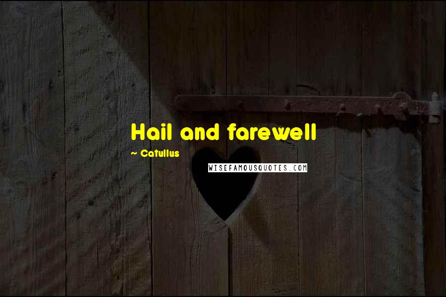 Catullus Quotes: Hail and farewell