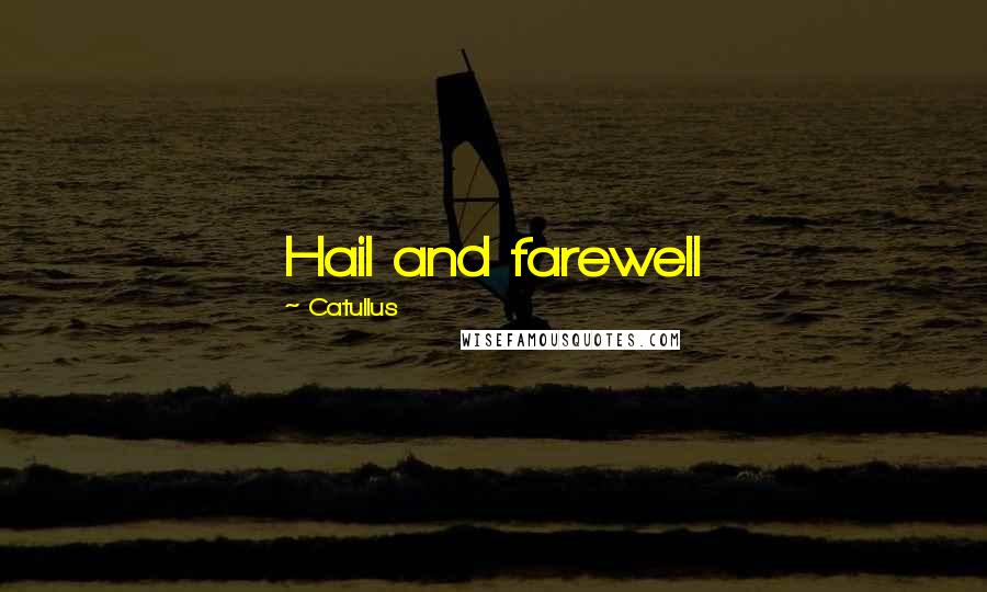 Catullus Quotes: Hail and farewell