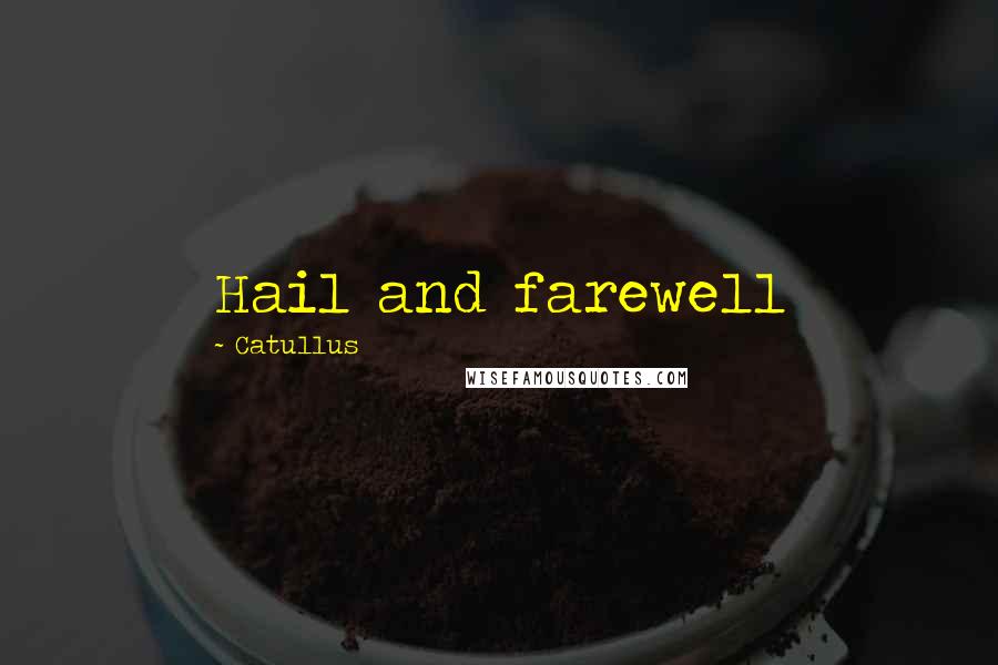 Catullus Quotes: Hail and farewell