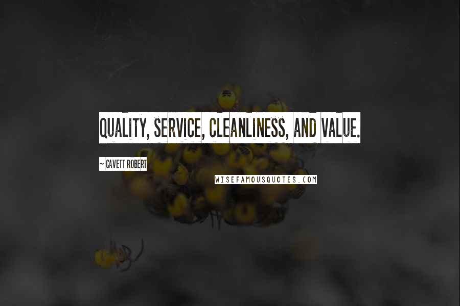 Cavett Robert Quotes: Quality, service, cleanliness, and value.