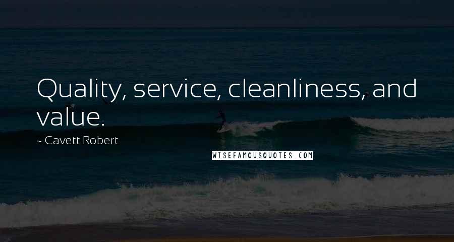 Cavett Robert Quotes: Quality, service, cleanliness, and value.