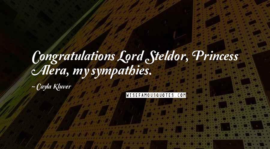 Cayla Kluver Quotes: Congratulations Lord Steldor, Princess Alera, my sympathies.