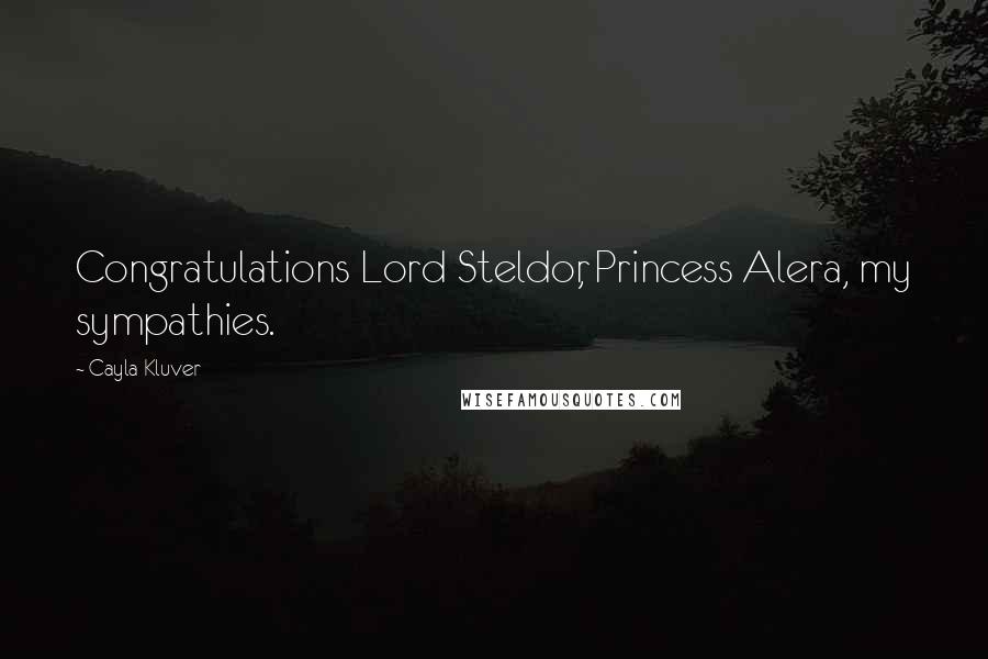 Cayla Kluver Quotes: Congratulations Lord Steldor, Princess Alera, my sympathies.